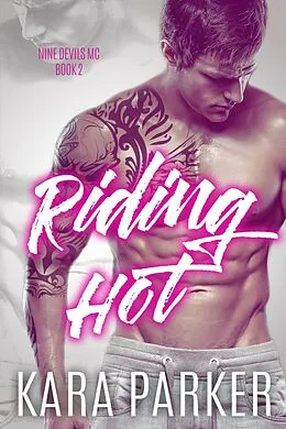 E-Book (epub) Riding Hot: A Bad Boy Motorcycle Club Romance (Nine Devils MC, #2) von Kara Parker