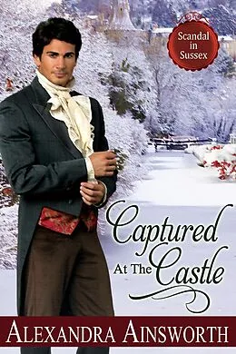 E-Book (epub) Captured at the Castle (Scandal in Sussex, #2) von Alexandra Ainsworth
