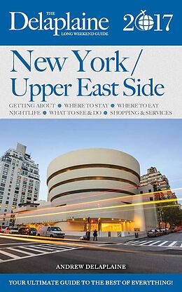 eBook (epub) New York / Upper East Side - The Delaplaine 2017 Long Weekend Guide (Long Weekend Guides) de Andrew Delaplaine