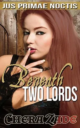 E-Book (epub) Beneath Two Lords (Jus Primae Noctis, #1) von Chera Zade