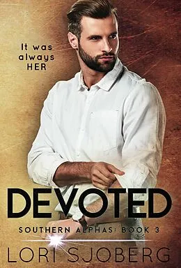 E-Book (epub) Devoted (Southern Alphas, #3) von Lori Sjoberg