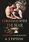 E-Book (epub) Christmas with the Bear: A Forbidden Shifter Romance (Bear Shifter Games, #4) von Aj Tipton