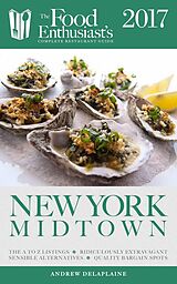 E-Book (epub) New York / Midtown - 2017 (The Food Enthusiast's Complete Restaurant Guide) von Andrew Delaplaine