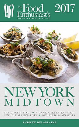 E-Book (epub) New York / Midtown - 2017 (The Food Enthusiast's Complete Restaurant Guide) von Andrew Delaplaine