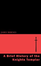 eBook (epub) A Brief History of the Knights Templar de James Burnes