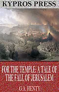 E-Book (epub) For the Temple: A Tale of the Fall of Jerusalem von G. A. Henty