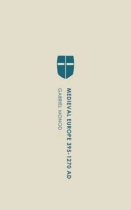 E-Book (epub) Medieval Europe 395-1270 AD von Gabriel Monod