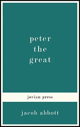 E-Book (epub) Peter the Great von Jacob Abbott