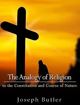 E-Book (epub) Analogy of Religion to the Constitution and Course of Nature von Joseph Butler