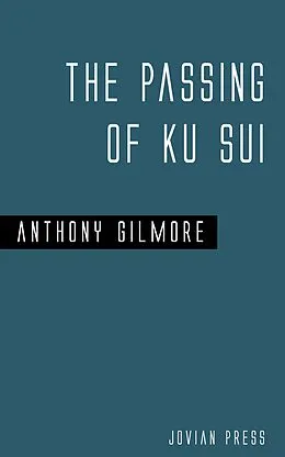E-Book (epub) The Passing of Ku Sui von Anthony Gilmore