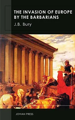 E-Book (epub) The Invasion of Europe by the Barbarians von J. B. Bury