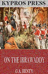 E-Book (epub) On the Irrawaddy: A Story of the First Burmese War von G. A. Henty