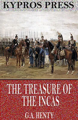 E-Book (epub) Treasure of the Incas: A Story of Adventure in Peru von G. A. Henty