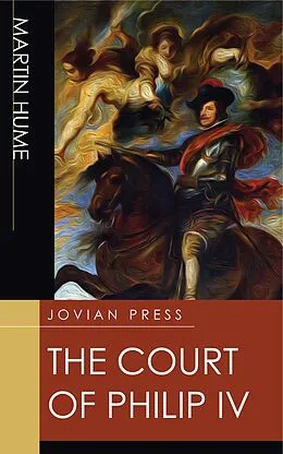 E-Book (epub) The Court of Philip IV von Martin Hume