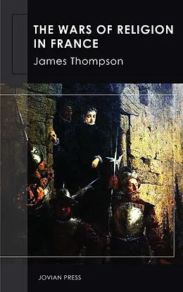 E-Book (epub) The Wars of Religion in France von James Thompson