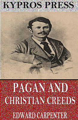 E-Book (epub) Pagan and Christian Creeds: Their Origin and Meaning von Edward Carpenter