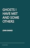 E-Book (epub) Ghosts I Have Met and Some Others von John Bangs