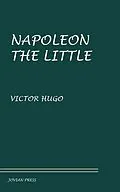 E-Book (epub) Napoleon the Little von Victor Hugo