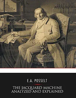E-Book (epub) Jacquard Machine Analyzed and Explained von E. A. Posselt