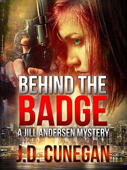 E-Book (epub) Behind the Badge (Jill Andersen, #3) von J. D. Cunegan