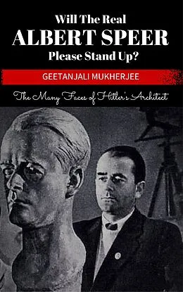E-Book (epub) Will The Real Albert Speer Please Stand Up? von Geetanjali Mukherjee