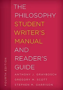 E-Book (epub) The Philosophy Student Writer's Manual and Reader's Guide von Anthony J. Graybosch, Gregory M. Scott, Stephen M. Garrison