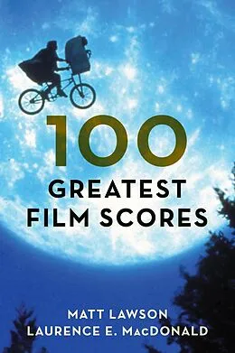 E-Book (epub) 100 Greatest Film Scores von Matt Lawson, Laurence MacDonald