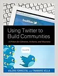 E-Book (epub) Using Twitter to Build Communities von Valerie Forrestal, Tinamarie Vella