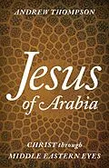 E-Book (epub) Jesus of Arabia von Andrew Thompson
