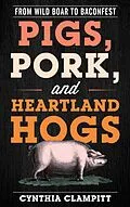 E-Book (epub) Pigs, Pork, and Heartland Hogs von Cynthia Clampitt