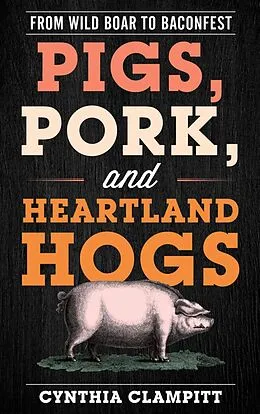 E-Book (epub) Pigs, Pork, and Heartland Hogs von Cynthia Clampitt