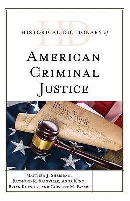 E-Book (epub) Historical Dictionary of American Criminal Justice von Matthew J. Sheridan, Raymond R. Rainville, Anna King