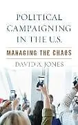 E-Book (epub) Political Campaigning in the U.S. von David A. Jones