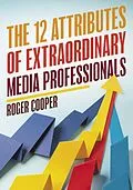 E-Book (epub) The 12 Attributes of Extraordinary Media Professionals von Roger Cooper