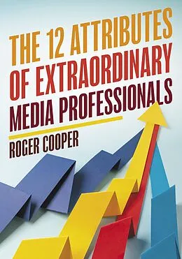E-Book (epub) The 12 Attributes of Extraordinary Media Professionals von Roger Cooper
