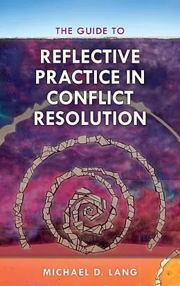E-Book (epub) The Guide to Reflective Practice in Conflict Resolution von Michael Lang