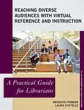 E-Book (epub) Reaching Diverse Audiences with Virtual Reference and Instruction von Meredith Powers, Laura Costello