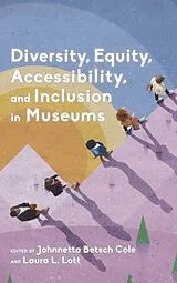 Fester Einband Diversity, Equity, Accessibility, and Inclusion in Museums von Johnnetta Lott, Laura L. Betsch Cole