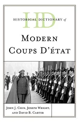 E-Book (epub) Historical Dictionary of Modern Coups d'état von John J. Chin, Joseph Wright, David B. Carter