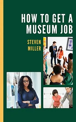 E-Book (epub) How to Get a Museum Job von Steven Miller