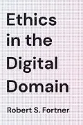 E-Book (epub) Ethics in the Digital Domain von Robert S. Fortner
