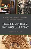E-Book (epub) Libraries, Archives, and Museums Today von Peter Botticelli, Martha R. Mahard, Michèle V. Cloonan