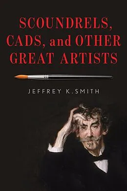 ePUB Scoundrels, Cads, and Other Great Artists von Jeffrey K. Smith