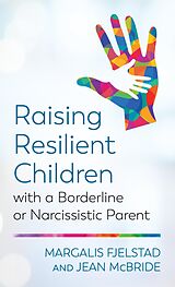 E-Book (epub) Raising Resilient Children with a Borderline or Narcissistic Parent von Margalis Fjelstad, Jean McBride