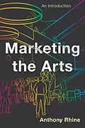 E-Book (epub) Marketing the Arts von Anthony Rhine