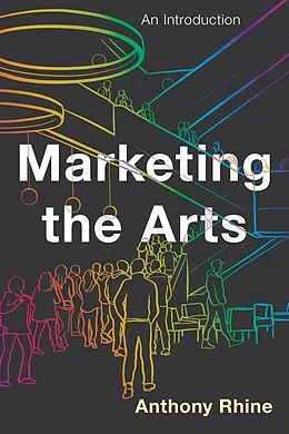 E-Book (epub) Marketing the Arts von Anthony Rhine