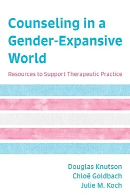 E-Book (epub) Counseling in a Gender-Expansive World von Douglas Knutson, Chloë Goldbach, Julie M. Koch