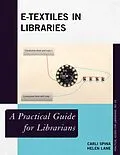 E-Book (epub) E-Textiles in Libraries von Carli Spina, Helen Lane