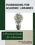 E-Book (epub) Fundraising for Academic Libraries von Karlene Noel Jennings, Joyce Garczynski