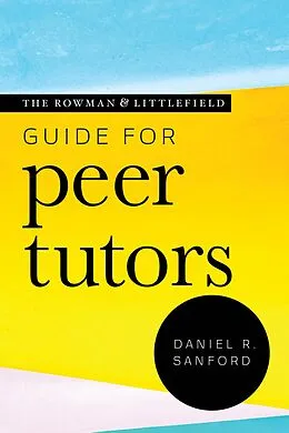 E-Book (epub) The Rowman & Littlefield Guide for Peer Tutors von Daniel R. Sanford